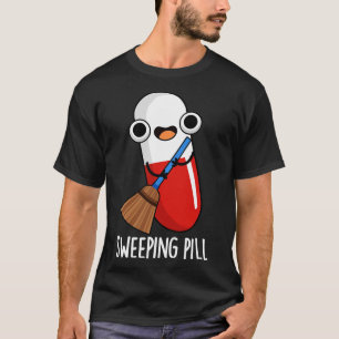 Sweeping Pill Funny Medicine Pun T-Shirt