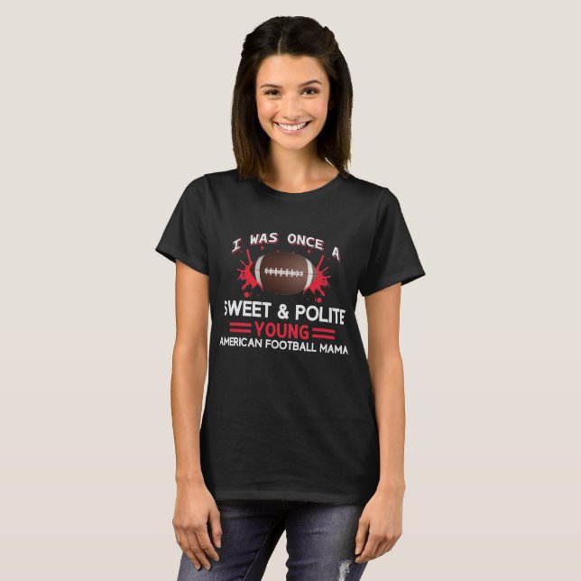 Sweet and Polite Young Football Mama T-Shirt (Front Full)