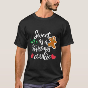 Sweet As A Christmas Cookie - Biscuit, Christmas C T-Shirt