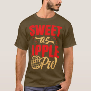 Sweet As Apple Pie Baking Thanksgiving Dessert Bak T-Shirt