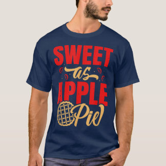 Sweet As Apple Pie Baking Thanksgiving Dessert Bak T-Shirt