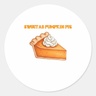 Sweet as Pumpkin Pie � Fall Thanksgiving Dessert D Classic Round Sticker