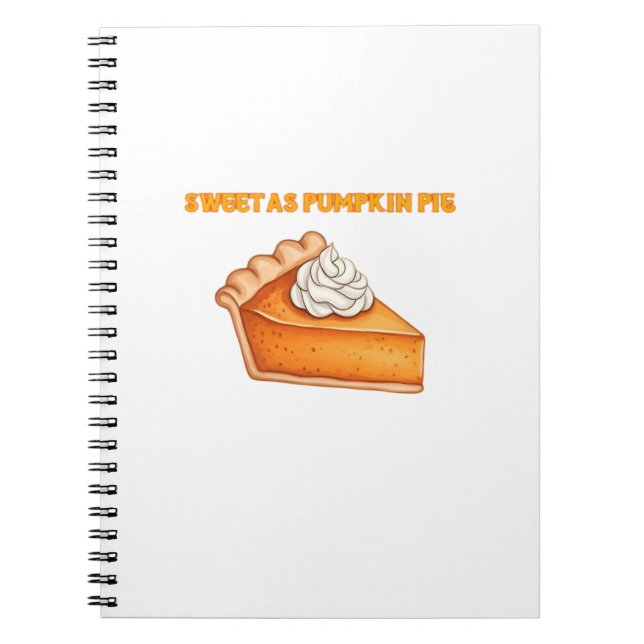Sweet as Pumpkin Pie � Fall Thanksgiving Dessert D Notebook (Front)