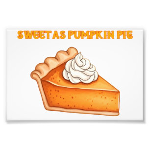 Sweet as Pumpkin Pie � Fall Thanksgiving Dessert D Photo Print