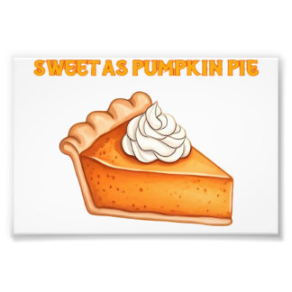 Sweet as Pumpkin Pie � Fall Thanksgiving Dessert D Photo Print