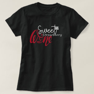Sweet as Strawberry Wine funny  T-Shirt