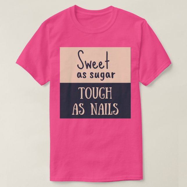 Sweet as Sugar Tough As Nails T-Shirt (Design Front)