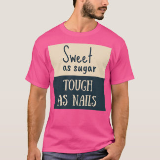 Sweet as Sugar Tough As Nails T-Shirt