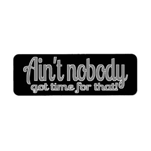 Sweet Brown Ain't Nobody Got Time For That