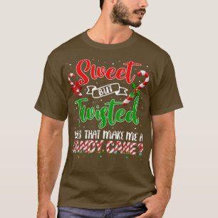 Sweet But Twisted Does That Make Me A Candy Cane C T-Shirt