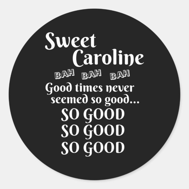 Sweet Caroline Times So So So Classic Round Sticker (Front)