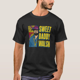 Sweet Daddy Walsh - Matt Walsh T-Shirt