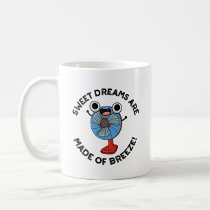 Sweet Dreams Are Made of Breeze Funny Fan Pun  Coffee Mug