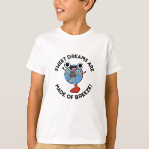 Sweet Dreams Are Made of Breeze Funny Fan Pun  T-Shirt