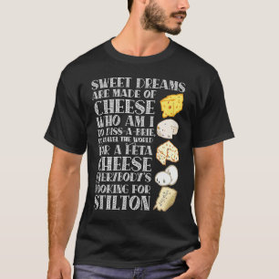 Sweet Dreams are made of Cheese  Cheese T-Shirt