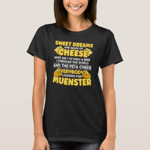 Sweet Dreams Are Made Of Cheese Funny Quote Typogr T-Shirt