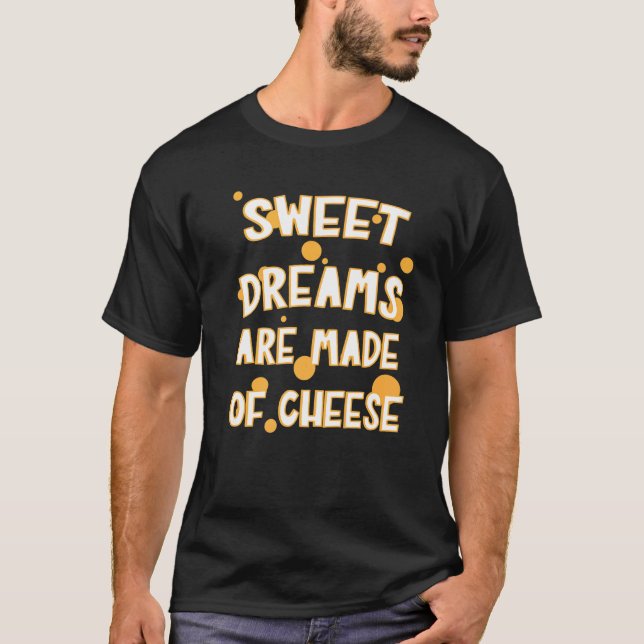 Sweet Dreams Are Made Of Cheese Graphic Cheese T-Shirt (Front)