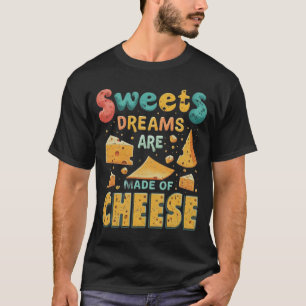 Sweet Dreams Are Made of Cheese T-Shirt