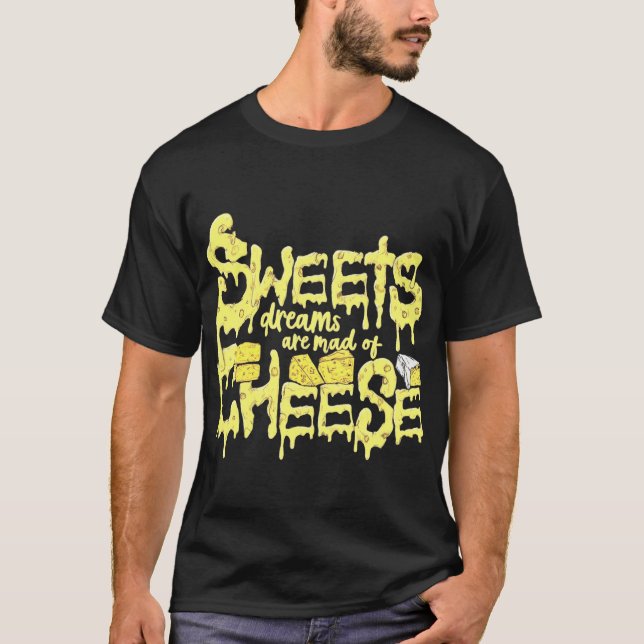 Sweet Dreams Are Made of Cheese T-Shirt (Front)