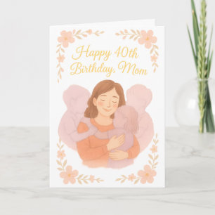 Sweet Floral Hug – Happy 40th Birthday Mom Card