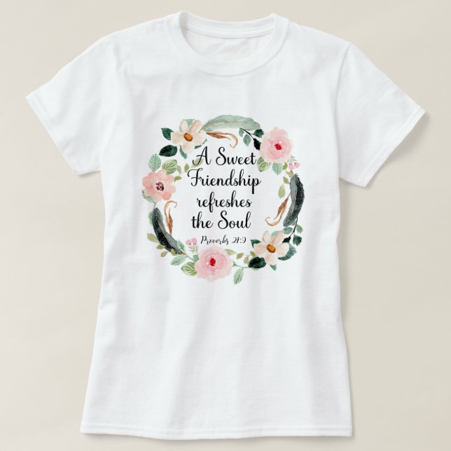 Sweet Friendship refreshes the Soul Floral T-Shirt (Design Front)