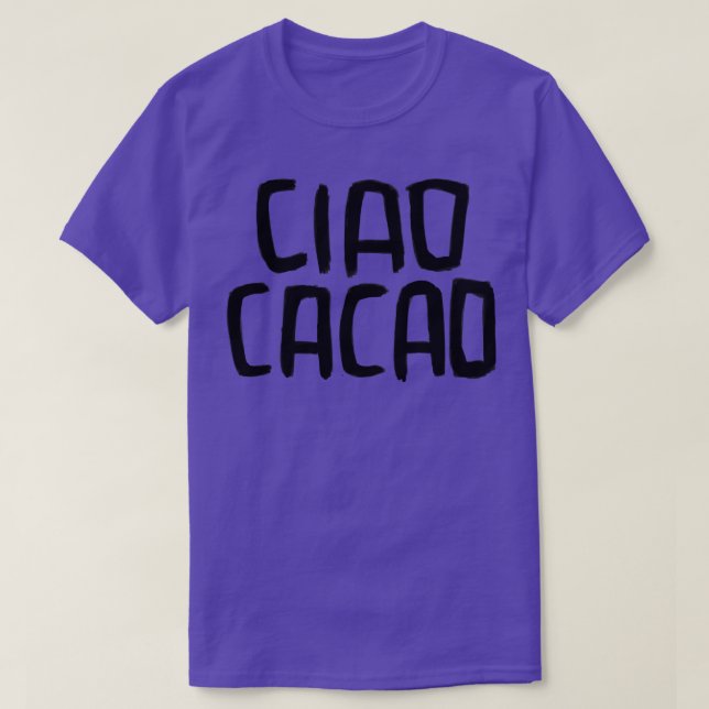 Sweet Greeting Hello Bye Bye Ciao Cacao T-Shirt (Design Front)