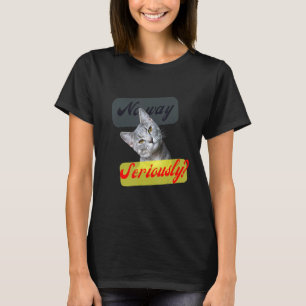 Sweet  Grey Cat  No Way  Are You Serious T-Shirt