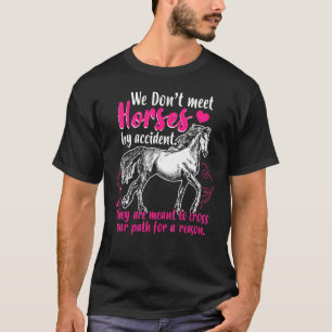 Sweet Horse Riding  We Dont Meet Horses By Acciden T-Shirt