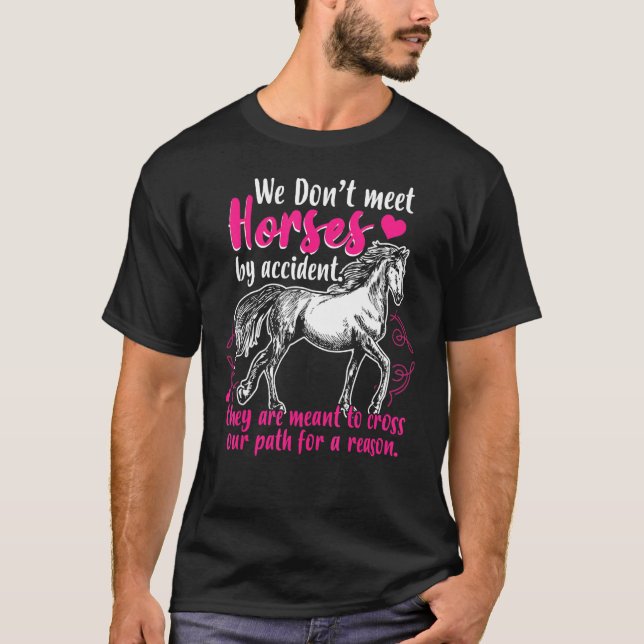 Sweet Horse Riding  We Dont Meet Horses By Acciden T-Shirt (Front)