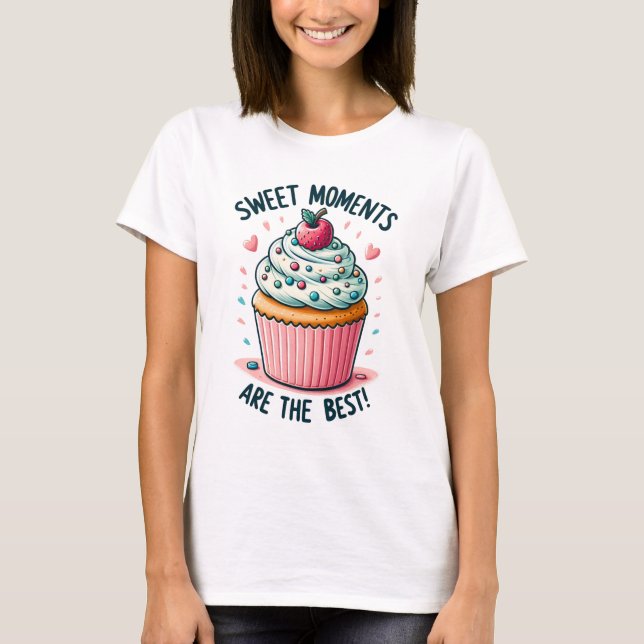  Sweet Moments Are The Best  - Delightful Cupcake T-Shirt (Front)