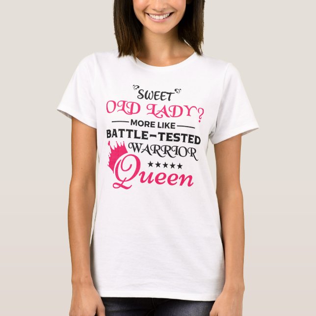 Sweet Old Lady more like Battle-Tested Warrior  T-Shirt (Front)