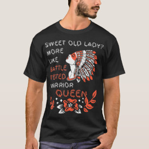sweet old lady more like battletested warrior quee T-Shirt