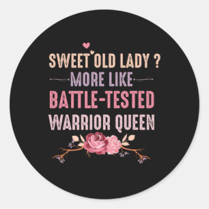 Sweet Old Lady More Like Ttle-tested Warrior Queen Classic Round Sticker