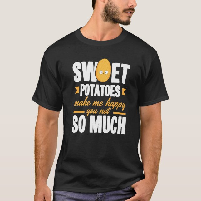 Sweet Potatoes Makes Me Happy Vegetable T-Shirt (Front)