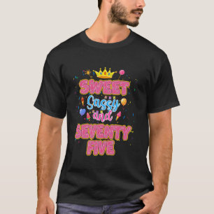 Sweet Sassy And 75th Birthday Girl Theme 75 Year O T-Shirt