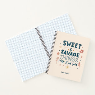 Sweet & Savage Things My Kid Said Quote Notebook