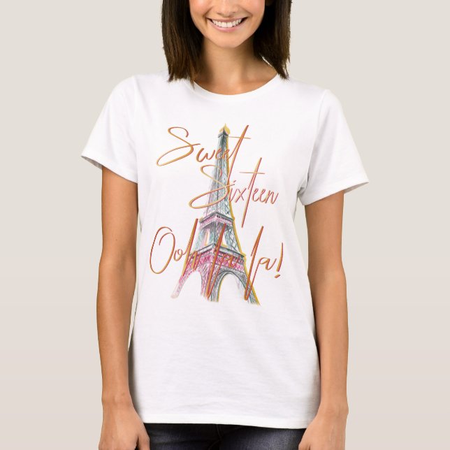 Sweet Sixteen Paris Eiffel Tower Ooh La La T-Shirt (Front)