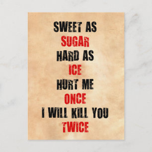 Sweet sugar hard ice hurt me once i'll kill you postcard