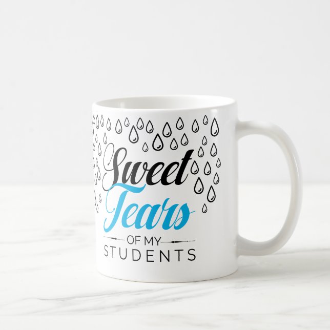 Sweet tears of my students coffee mug (Right)