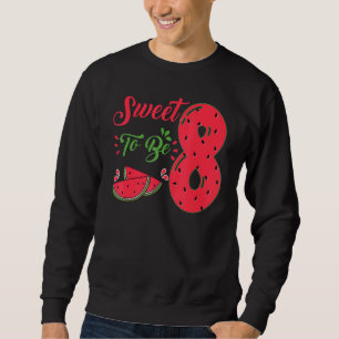 Sweet To Be Eight 8th Watermelon Birthday Family P Sweatshirt