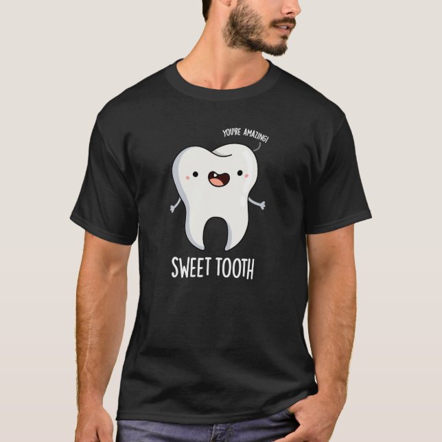 Sweet Tooth Funny Dental Pun Dark BG T-Shirt (Front)