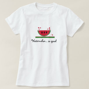 Sweet Watermelon so Good T-Shirt