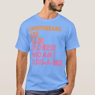 Sweetdreams Are Made Of Cheese Pizza Jokes1646 T-Shirt