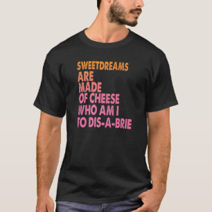 Sweetdreams Are Made Of Cheese Pizza Jokes 1 T-Shirt