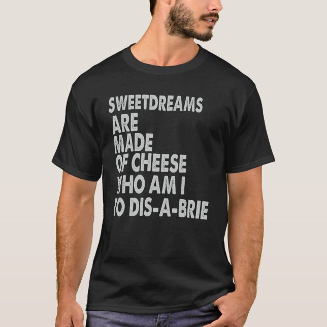 Sweetdreams Are Made Of Cheese   Pizza Jokes T-Shirt (Front)