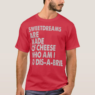 Sweetdreams Are Made Of Cheese - Pizza Jokes T-Shirt