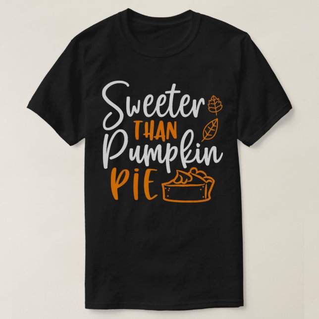 Sweeter Than Pumpkin Pie Cute Thanksgiving Fall Lo T-Shirt (Design Front)