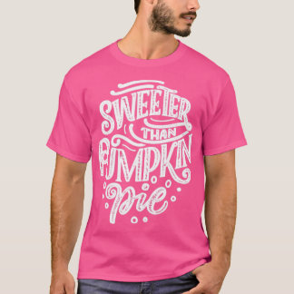 sweeter than pumpkin pie T-Shirt