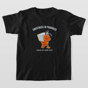 Sweetness In Progress - Cute Ant Carrying Sugar T-Shirt