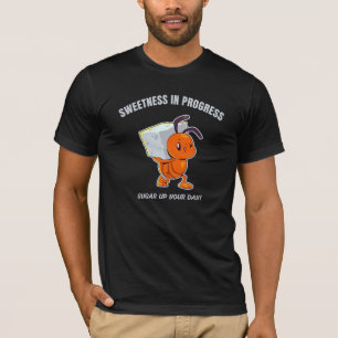 Sweetness In Progress - Cute Ant Carrying Sugar T-Shirt